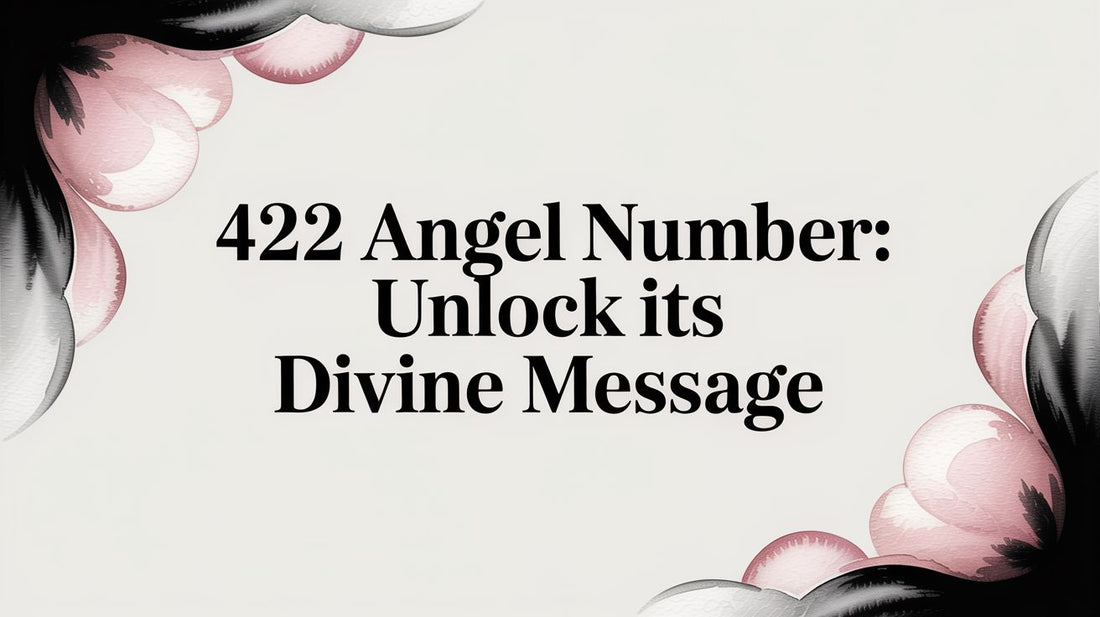 422 Angel Number: Unlock Its Divine Message