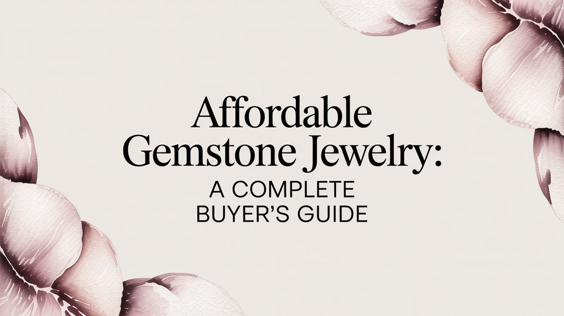 Affordable Gemstone Jewelry: A Complete Buyer's Guide