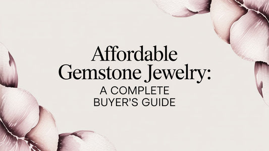 Affordable Gemstone Jewelry: A Complete Buyer's Guide
