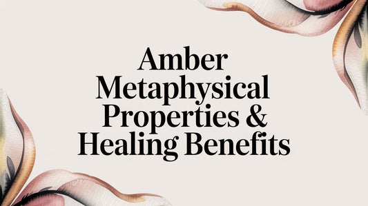 Amber Metaphysical Properties & Healing Benefits