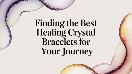 Finding the Best Healing Crystal Bracelets for Your Journey