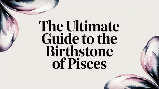 The Ultimate Guide to the Birthstone of Pisces