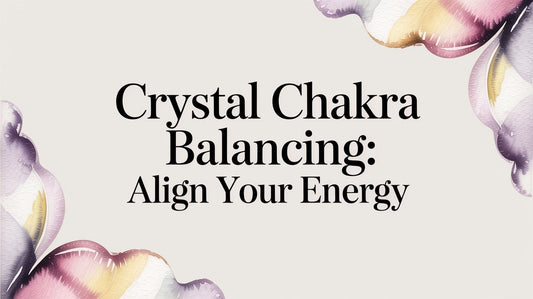 Crystal chakra balancing: Align Your Energy