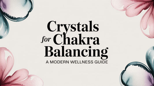 Crystals for Chakra Balancing A Modern Wellness Guide