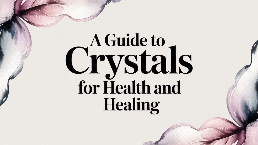 A Guide to Crystals for Health and Healing