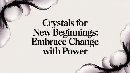 Crystals for New Beginnings: Embrace Change with Power