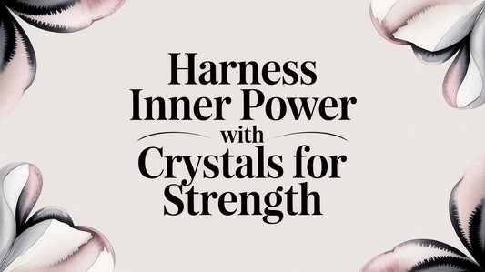 Harness Inner Power with Crystals for Strength