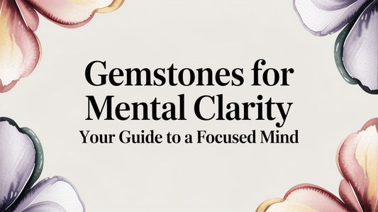 Gemstones for Mental Clarity Your Guide to a Focused Mind