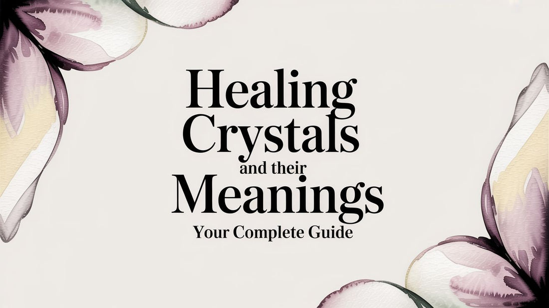 Healing Crystals and Their Meanings Your Complete Guide