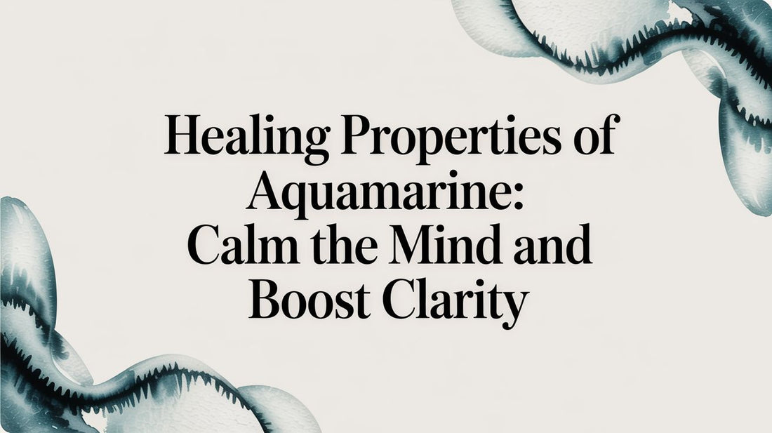 Healing properties of aquamarine: Calm the mind and boost clarity