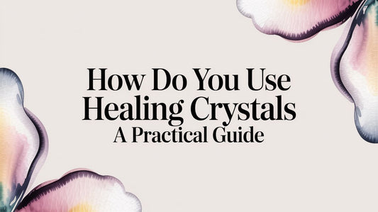 How Do You Use Healing Crystals A Practical Guide