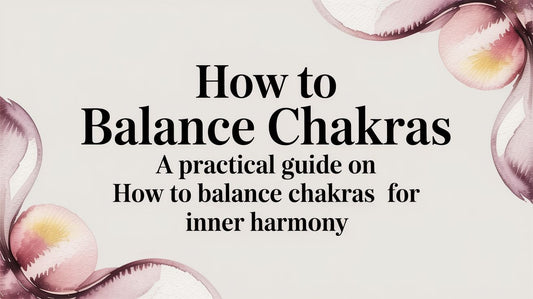 How to Balance Chakras: A Practical Guide on how to balance chakras for inner harmony