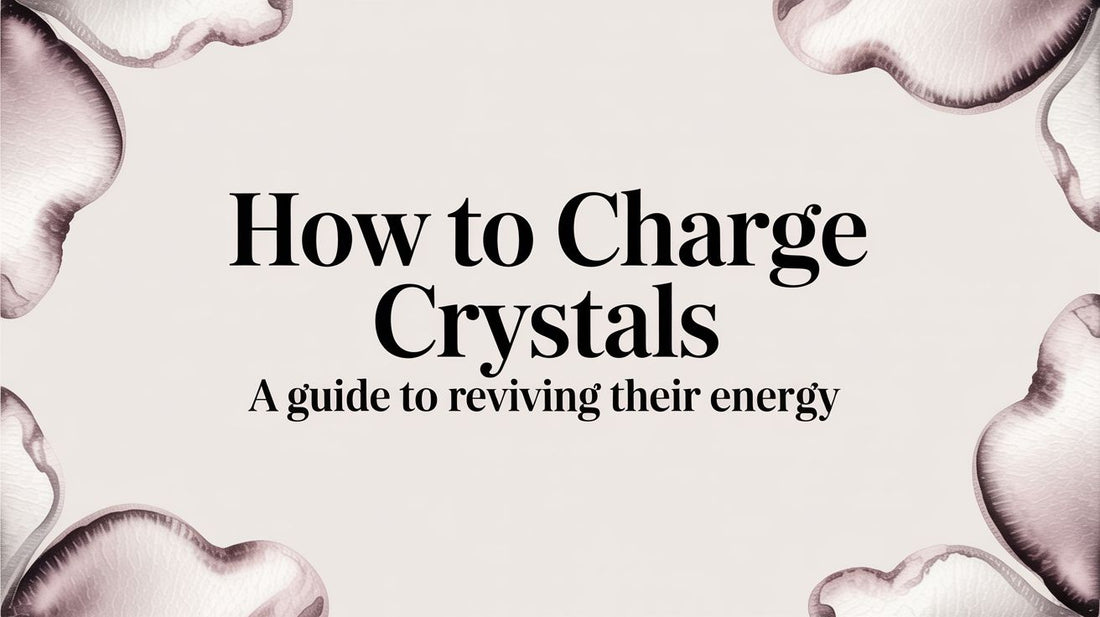 How to Charge Crystals A Guide to Reviving Their Energy