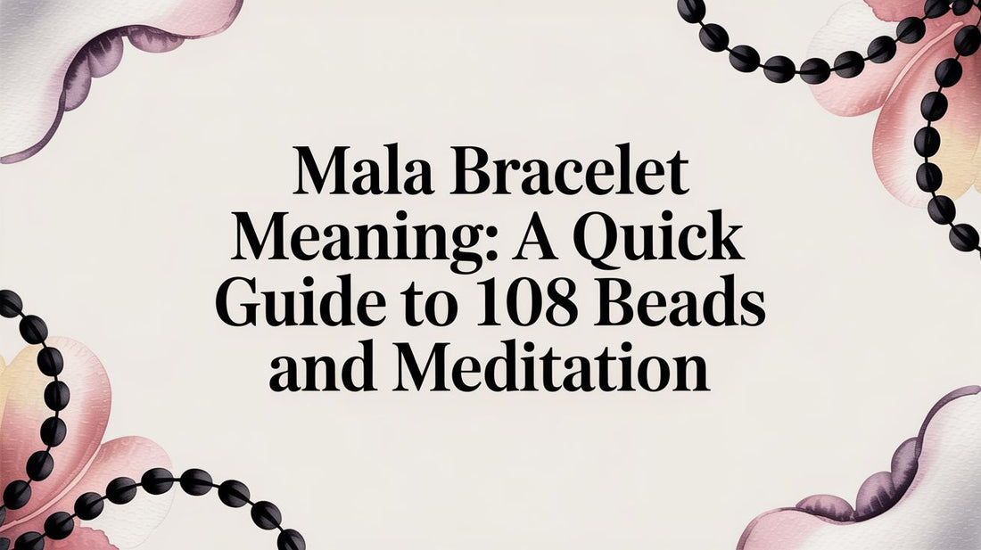 Mala Bracelet Meaning: A Quick Guide to 108 Beads and Meditation