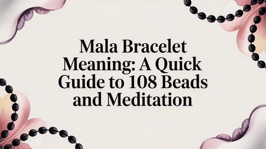 Mala Bracelet Meaning: A Quick Guide to 108 Beads and Meditation