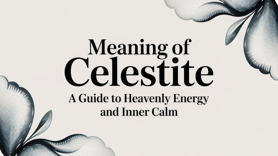 meaning of celestite: A Guide to Heavenly Energy and Inner Calm