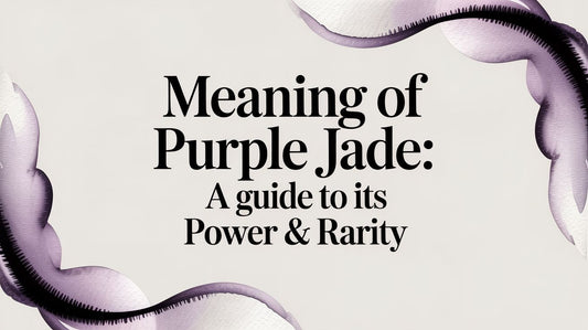 Meaning of Purple Jade: A Guide to Its Power & Rarity