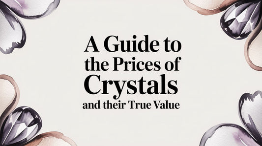 A Guide to the Prices of Crystals and Their True Value