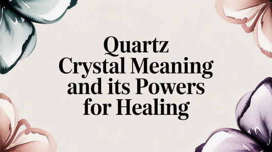 Quartz Crystal Meaning and Its Powers for Healing