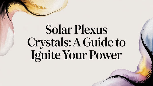 Solar Plexus Crystals: A Guide to Ignite Your Power