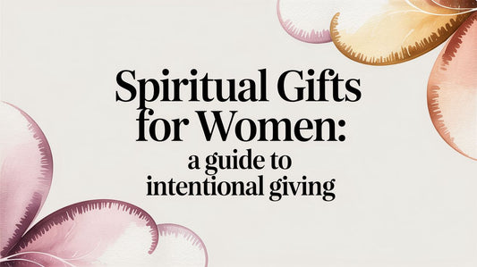 Spiritual Gifts for Women: A Guide to Intentional Giving