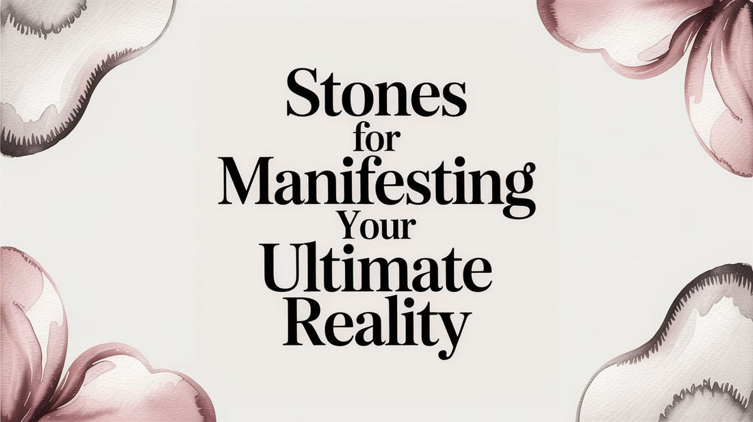 Stones For Manifesting Your Ultimate Reality