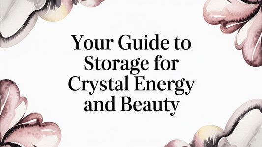 Your Guide to Storage for Crystal Energy and Beauty