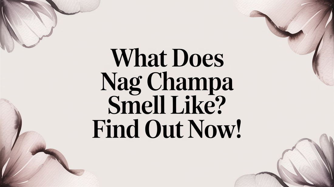 What Does Nag Champa Smell Like? Find Out Now!