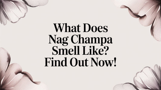 What Does Nag Champa Smell Like? Find Out Now!